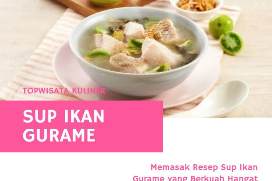 Memasak Resep Sup Ikan Gurame yang Berkuah Hangat dan Berprotein Tinggi