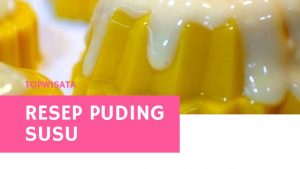 Resep Puding Susu lembut dan tahan lama