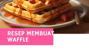 Resep membuat Waffle Crispy dan Empuk