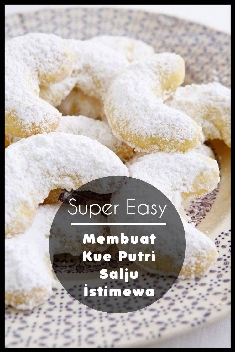 Membuat Kue Putri Salju untuk Lebaran Istimewa - TOPWISATA