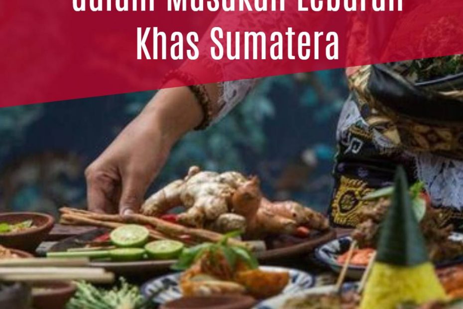 Bahan-bahan Utama dalam Masakan Lebaran Khas Sumatera