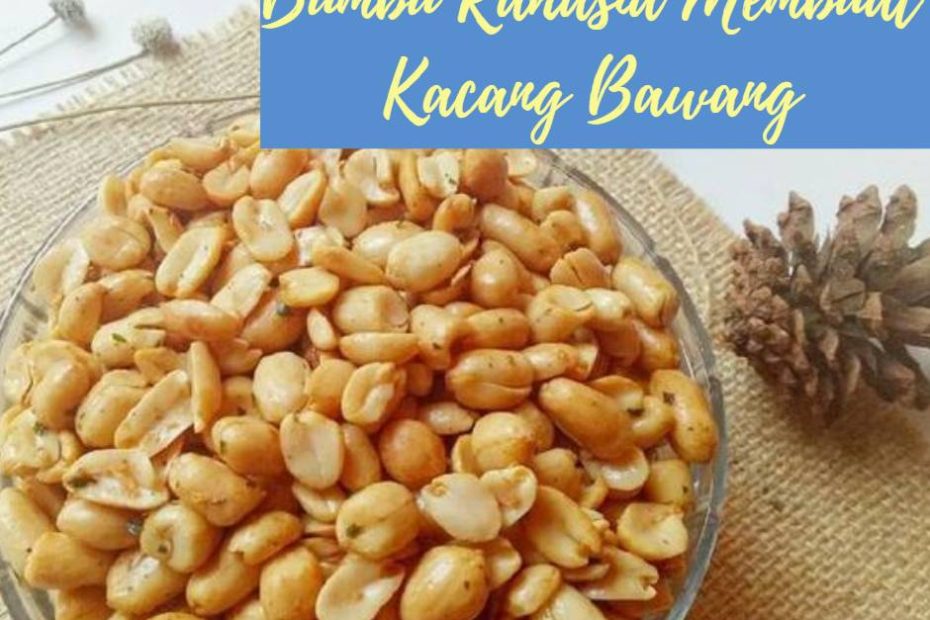 Bumbu Rahasia Membuat Kacang Bawang