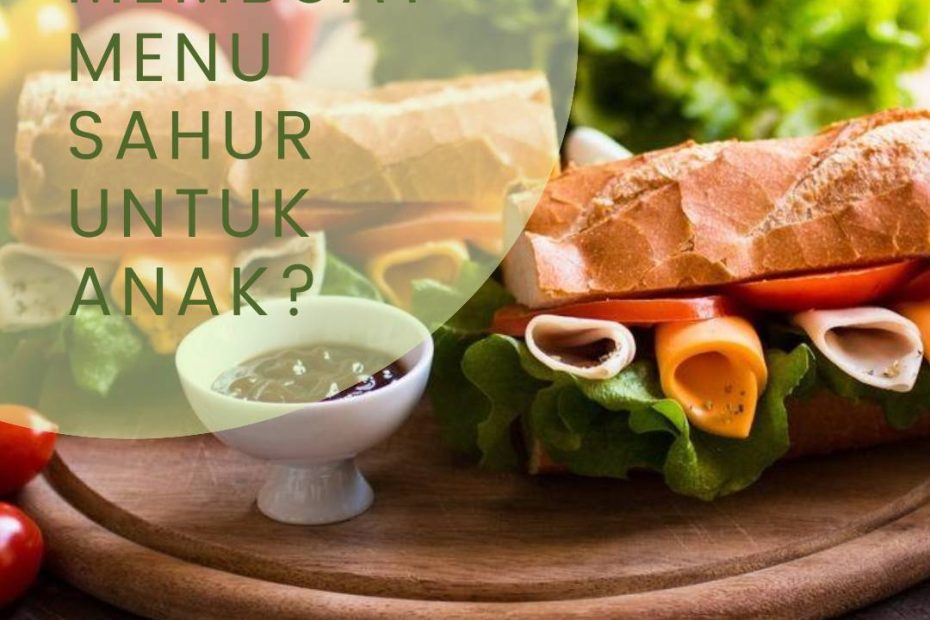 Ide Membuat Menu Sahur untuk Anak