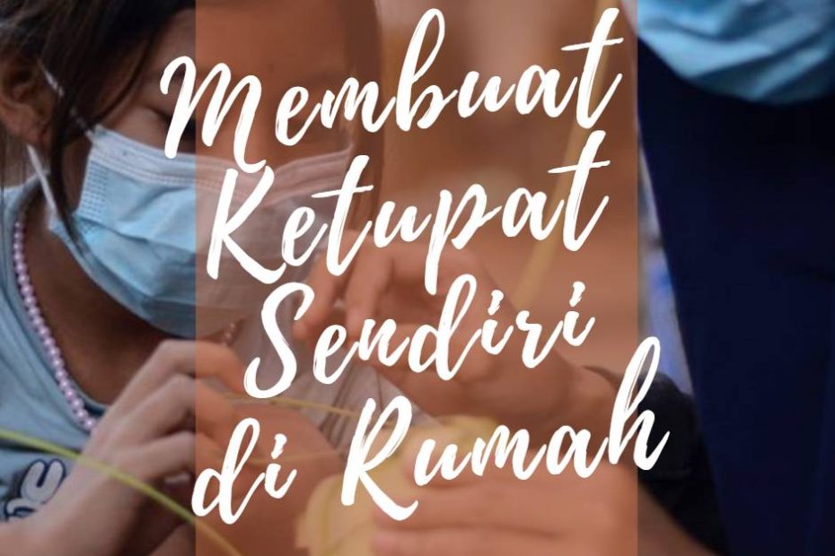 Membuat Ketupat Sendiri di Rumah (2)