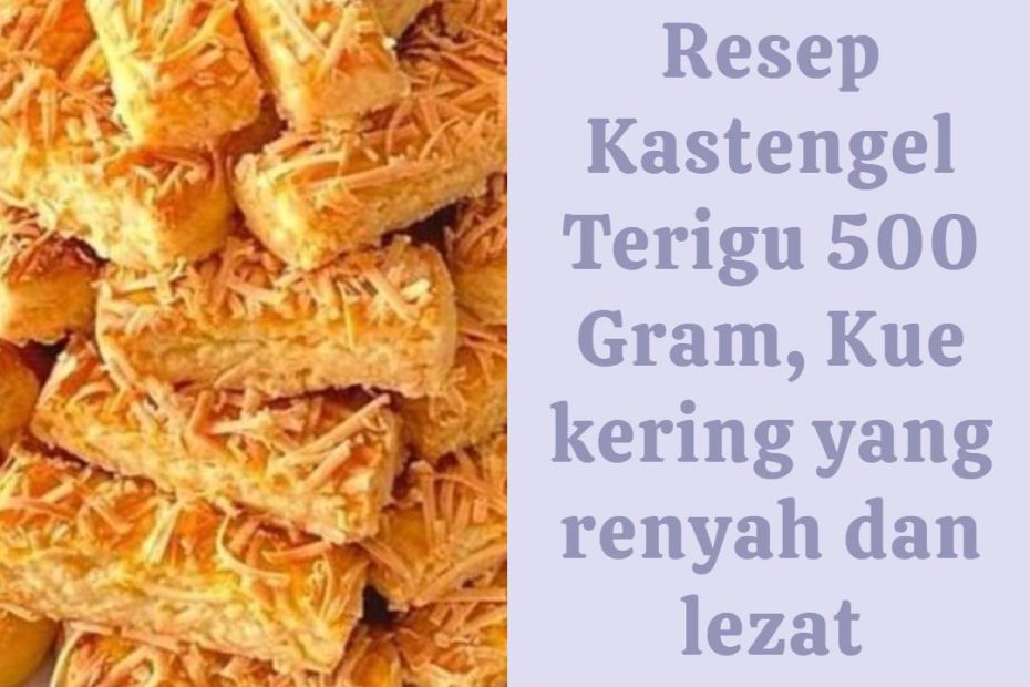 Resep Kastengel Terigu 500 Gram, Kue kering yang renyah dan lezat