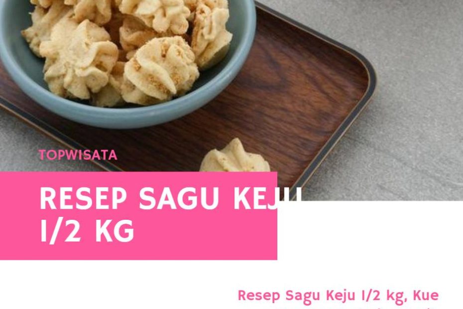 Resep Sagu Keju 12 kg, Kue yang renyah dan gurih