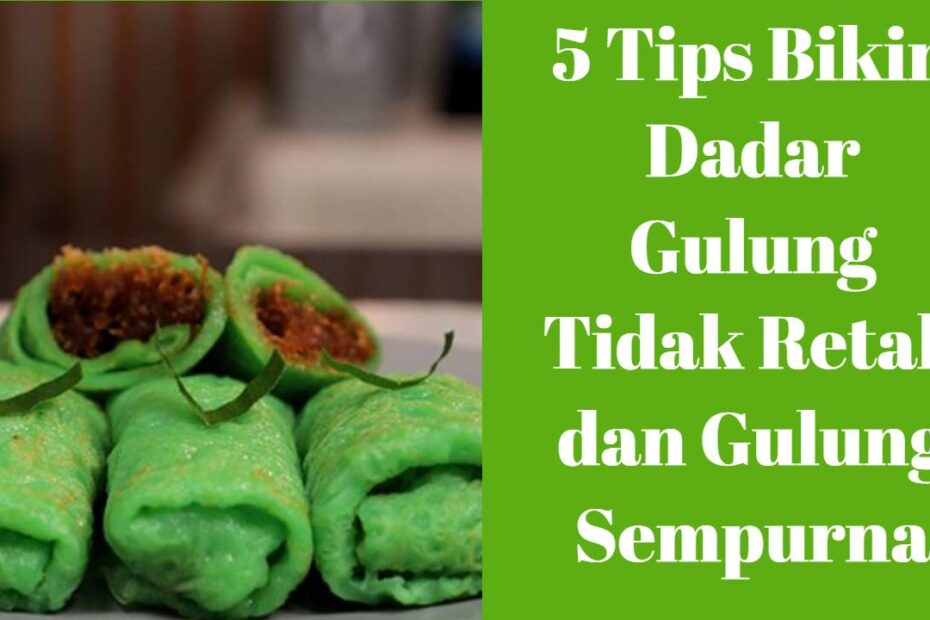 5 Tips Bikin Dadar Gulung Tidak Retak dan Gulung Sempurna