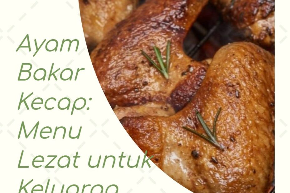 Ayam Bakar Kecap_ Menu Lezat untuk Keluarga