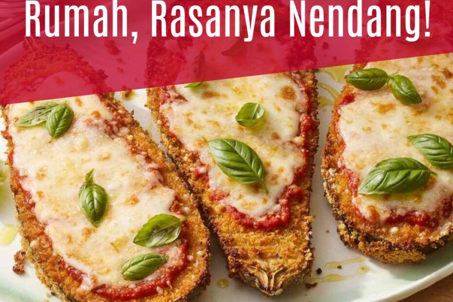 Bikin Eggplant Parmesan di Rumah, Rasanya Nendang!