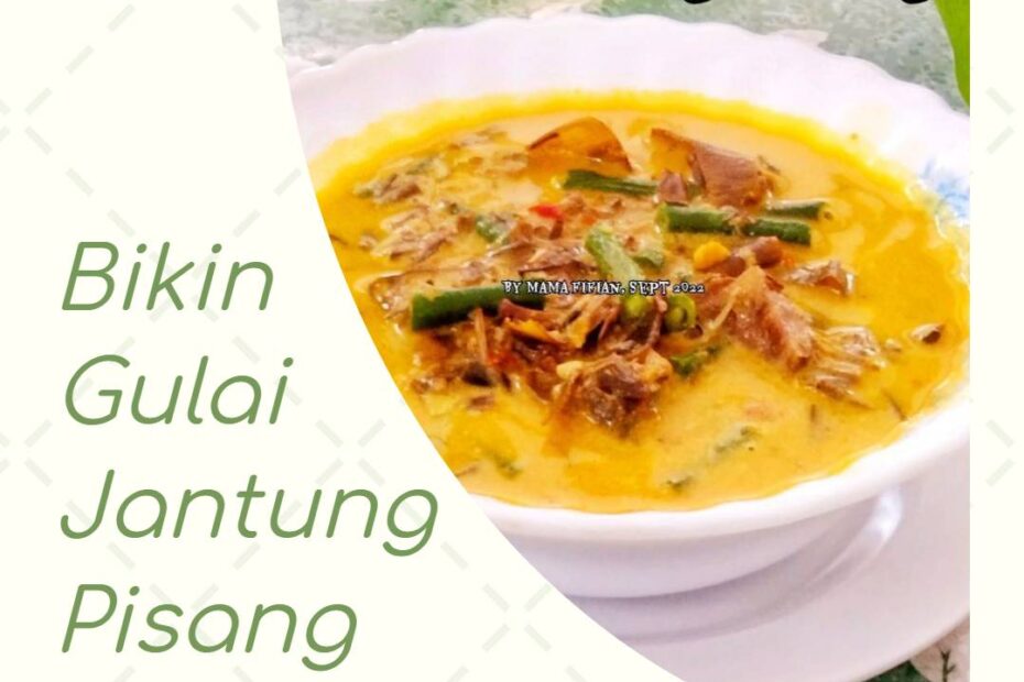 Bikin Gulai Jantung Pisang Nendang, Yuk!
