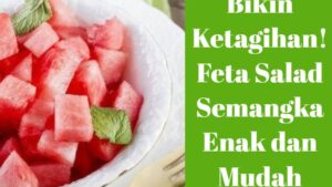Bikin Ketagihan! Feta Salad Semangka Enak dan Mudah