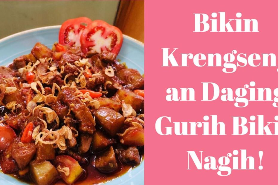Bikin Krengsengan Daging Gurih Bikin Nagih!