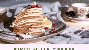 Bikin Mille Crepes Enak di Rumah, Begini Cara Mudahnya!