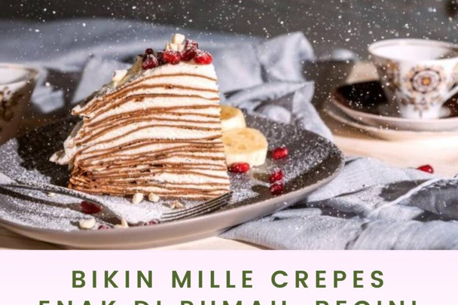 Bikin Mille Crepes Enak di Rumah, Begini Cara Mudahnya!