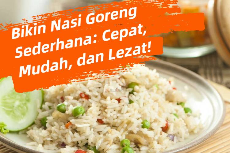 Bikin Nasi Goreng Sederhana_ Cepat, Mudah, dan Lezat!