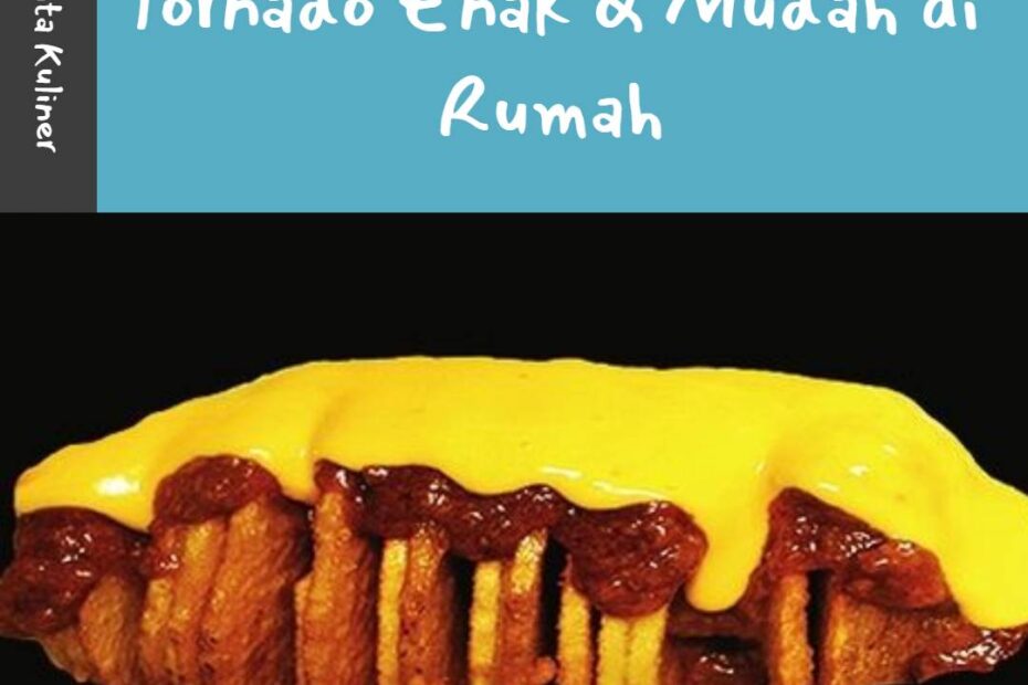 Bikin Potato Cheese Tornado Enak & Mudah di Rumah