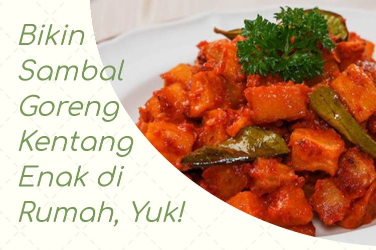 Bikin Sambal Goreng Kentang Enak di Rumah, Yuk!