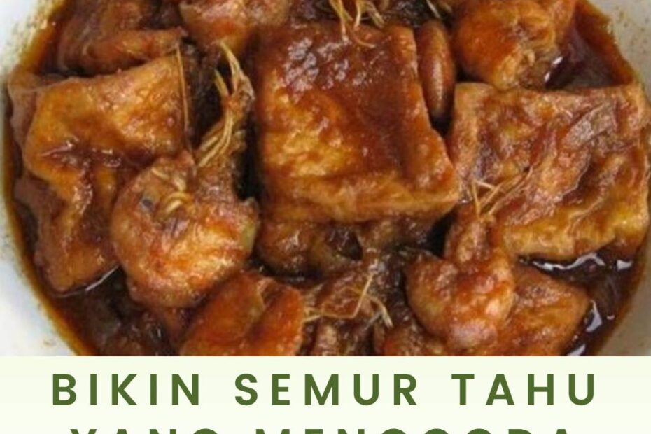 Bikin Semur Tahu yang Menggoda Selera, Yuk!