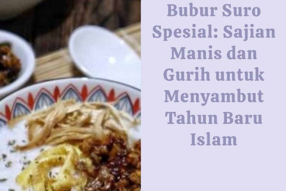 Bubur Suro Spesial_ Sajian Manis dan Gurih untuk Menyambut Tahun Baru Islam