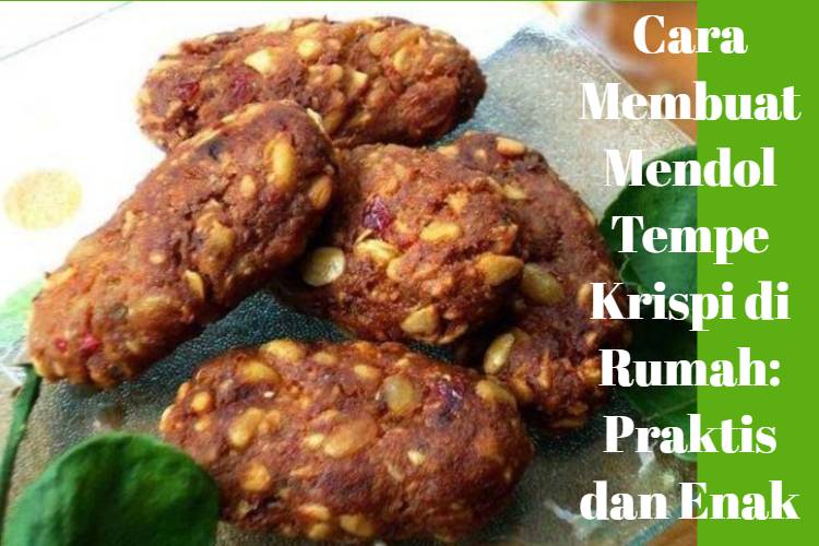 Cara Membuat Mendol Tempe Krispi di Rumah_ Praktis dan Enak