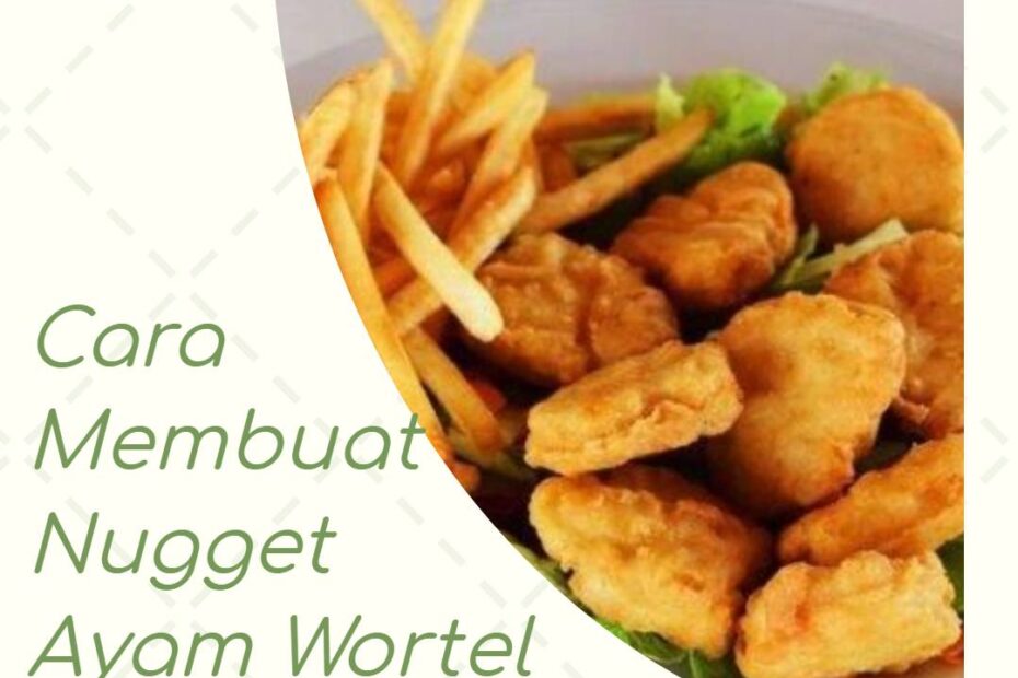 Cara Membuat Nugget Ayam Wortel Kriuk di Rumah