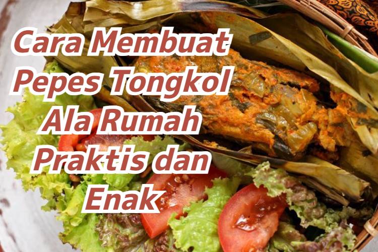Cara Membuat Pepes Tongkol Ala Rumah Praktis dan Enak