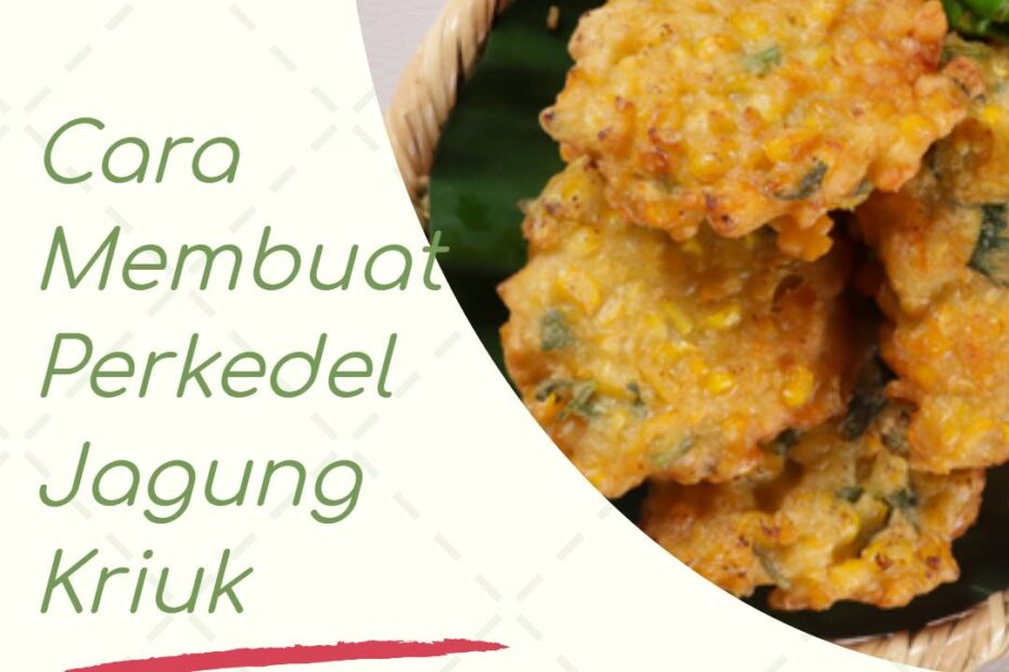 Cara Membuat Perkedel Jagung Kriuk di Rumah