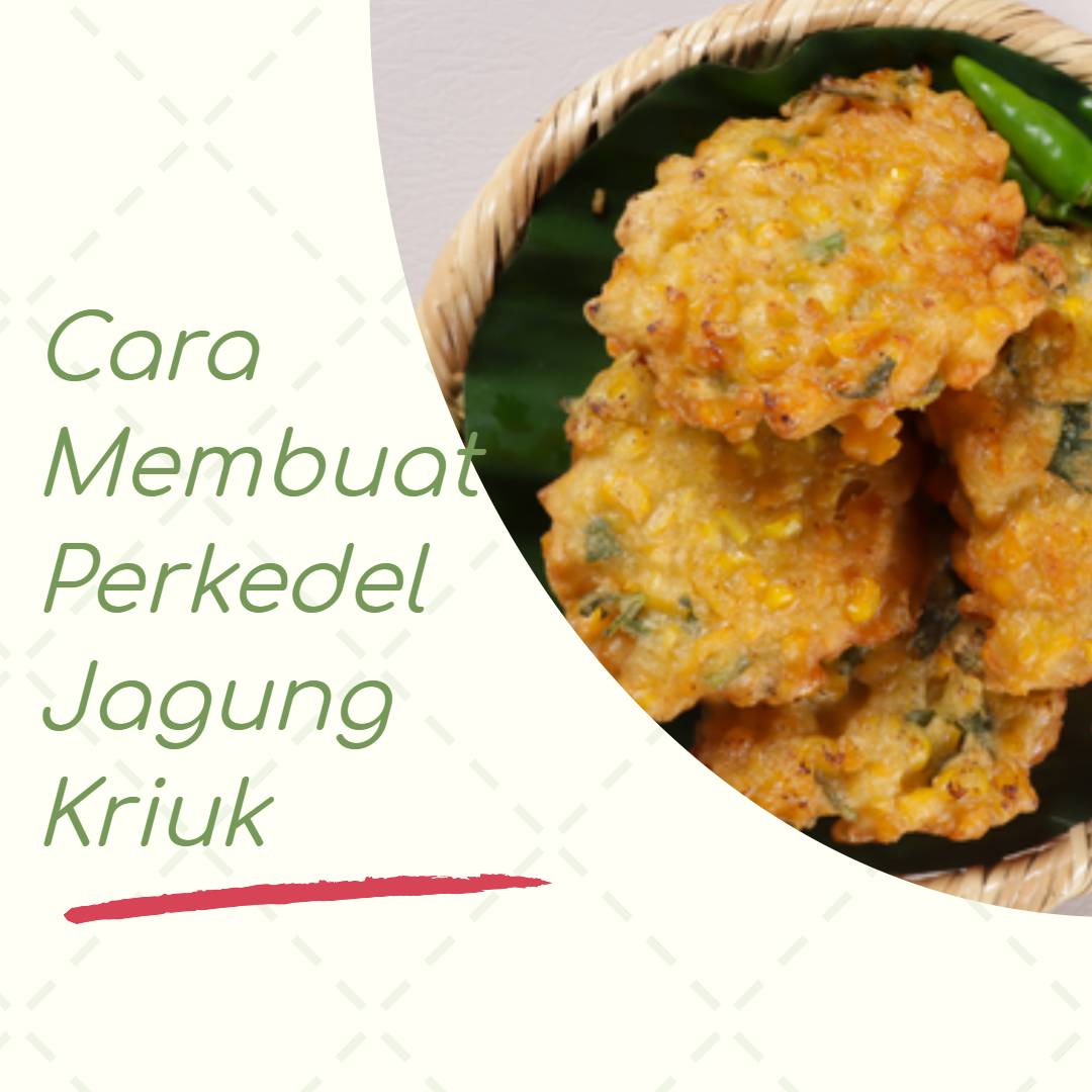 Cara Membuat Perkedel Jagung Kriuk di Rumah - TOPWISATA