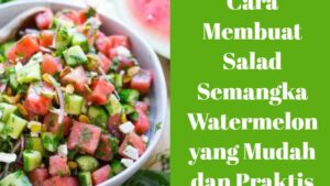 Cara Membuat Salad Semangka Watermelon yang Mudah dan Praktis