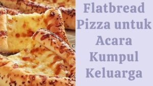 Flatbread Pizza untuk Acara Kumpul Keluarga
