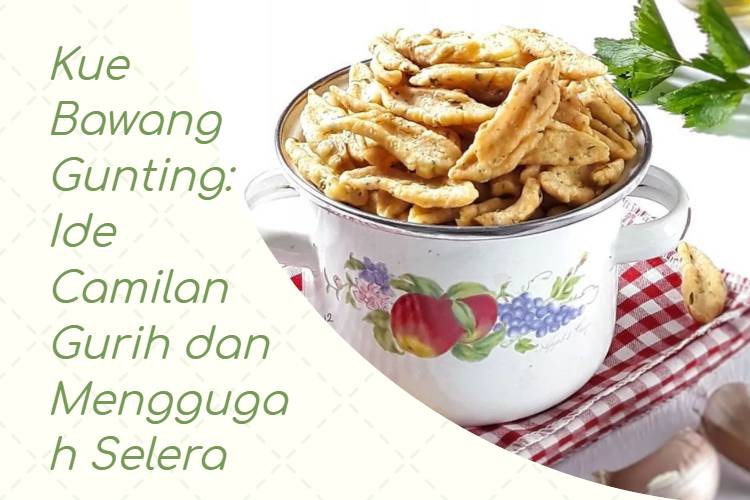 Kue Bawang Gunting_ Ide Camilan Gurih dan Menggugah Selera