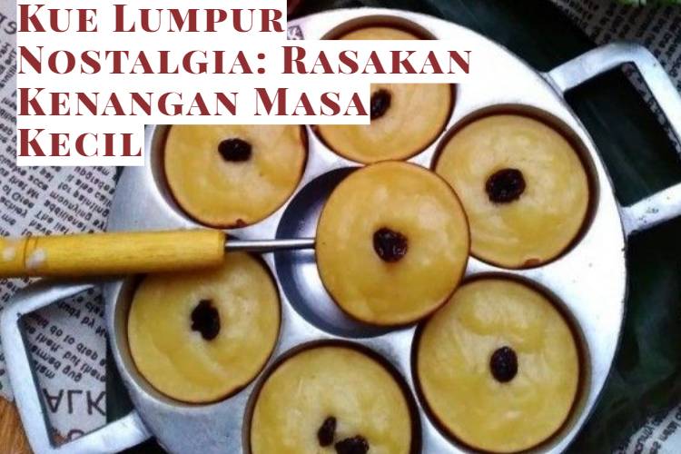 Kue Lumpur Nostalgia_ Rasakan Kenangan Masa Kecil