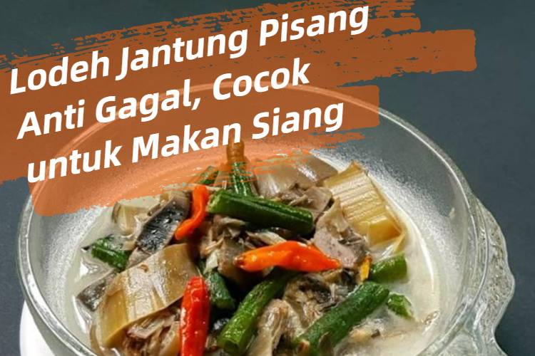 Lodeh Jantung Pisang Anti Gagal, Cocok untuk Makan Siang