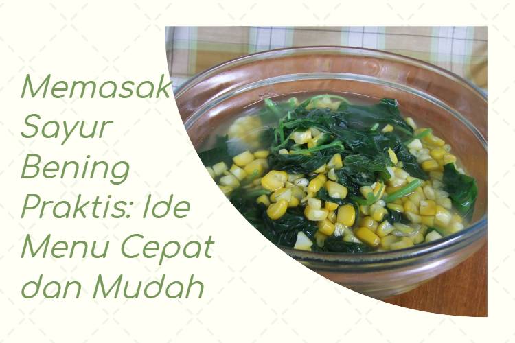 Memasak Sayur Bening Praktis_ Ide Menu Cepat dan Mudah