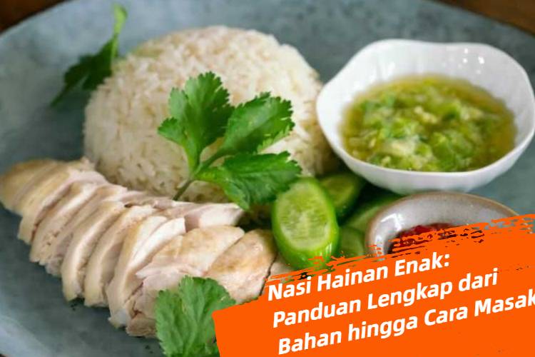 Nasi Hainan Enak_ Panduan Lengkap dari Bahan hingga Cara Masak