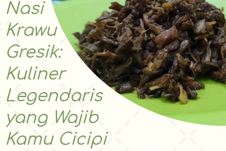 Nasi Krawu Gresik_ Kuliner Legendaris yang Wajib Kamu Cicipi