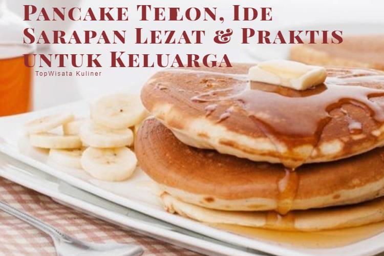 Pancake Teflon, Ide Sarapan Lezat & Praktis untuk Keluarga