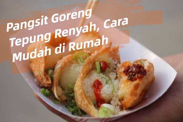 Pangsit Goreng Tepung Renyah, Cara Mudah di Rumah