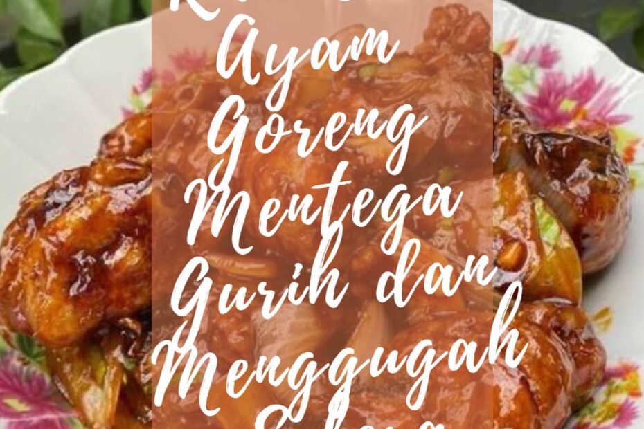 Rahasia Ayam Goreng Mentega Gurih dan Menggugah Selera