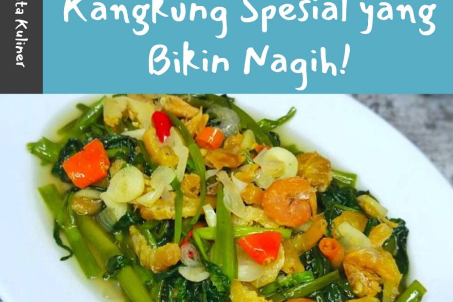 Rasakan Sensasi Cah Kangkung Spesial yang Bikin Nagih!