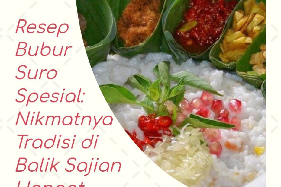 Resep Bubur Suro Spesial_ Nikmatnya Tradisi di Balik Sajian Hangat