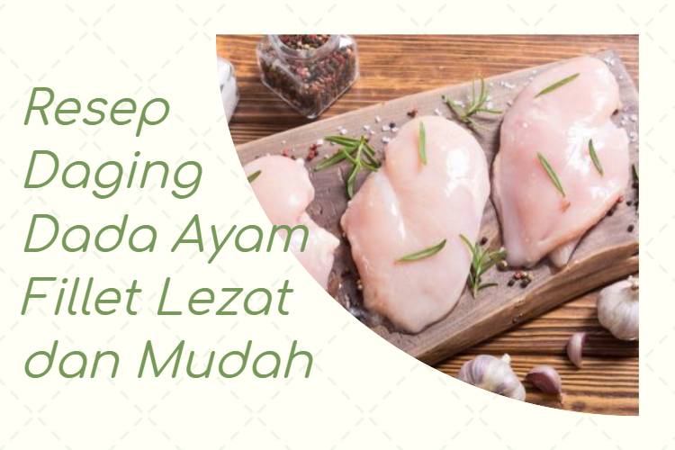 Resep Daging Dada Ayam Fillet Lezat dan Mudah