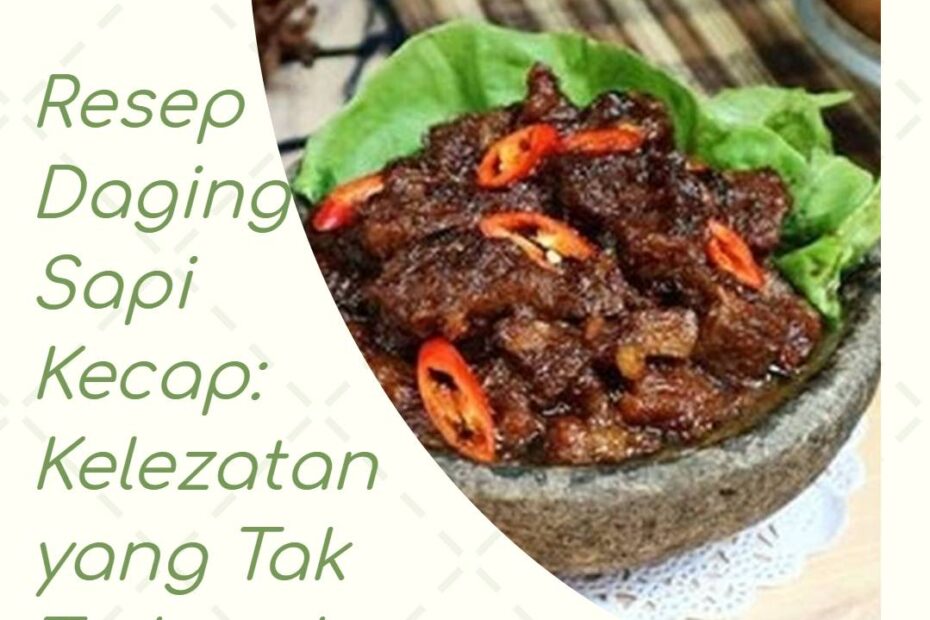 Resep Daging Sapi Kecap_ Kelezatan yang Tak Terlupakan
