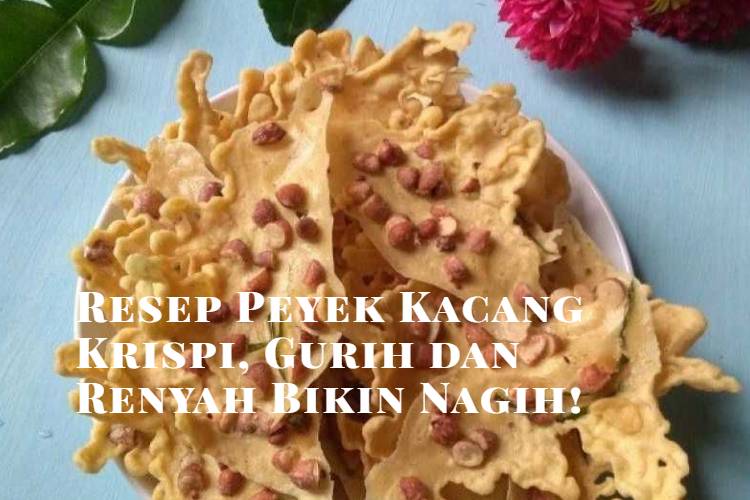 Resep Peyek Kacang Krispi, Gurih dan Renyah Bikin Nagih!