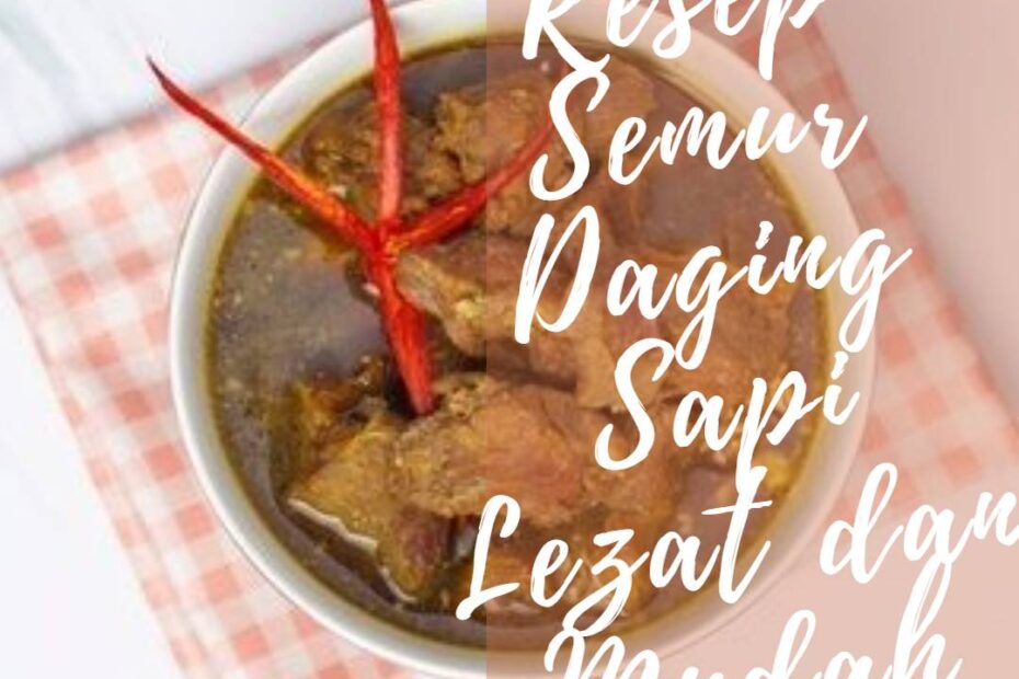 Resep Semur Daging Sapi Lezat dan Mudah