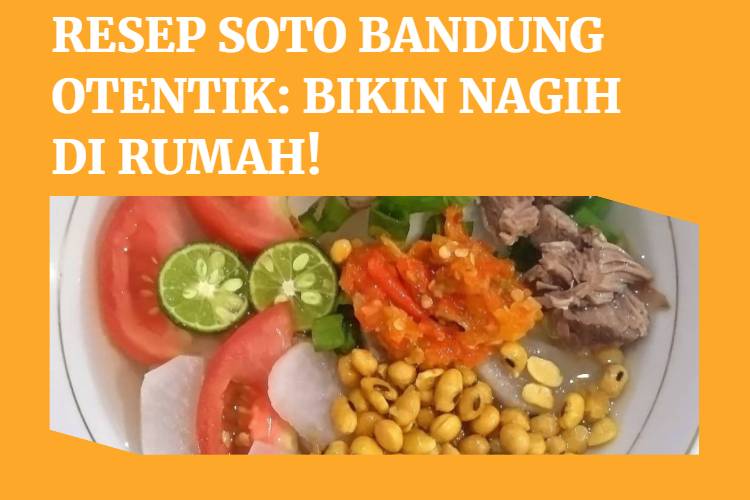 Resep Soto Bandung Otentik_ Bikin Nagih di Rumah!