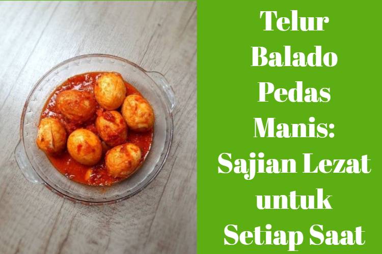 Telur Balado Pedas Manis_ Sajian Lezat untuk Setiap Saat