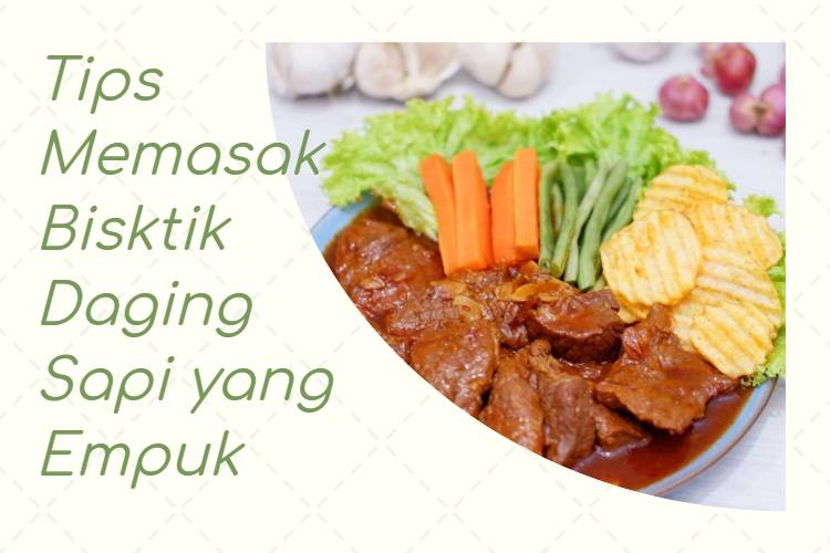 Tips Memasak Bisktik Daging Sapi yang Empuk