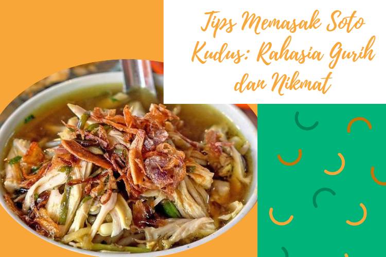 Tips Memasak Soto Kudus_ Rahasia Gurih dan Nikmat