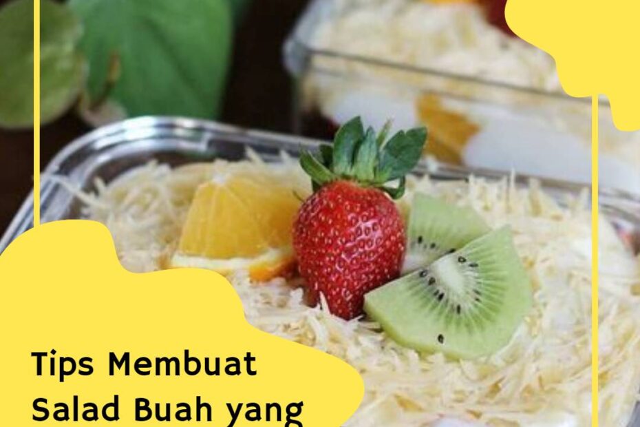 Tips Membuat Salad Buah yang Bikin Ketagihan